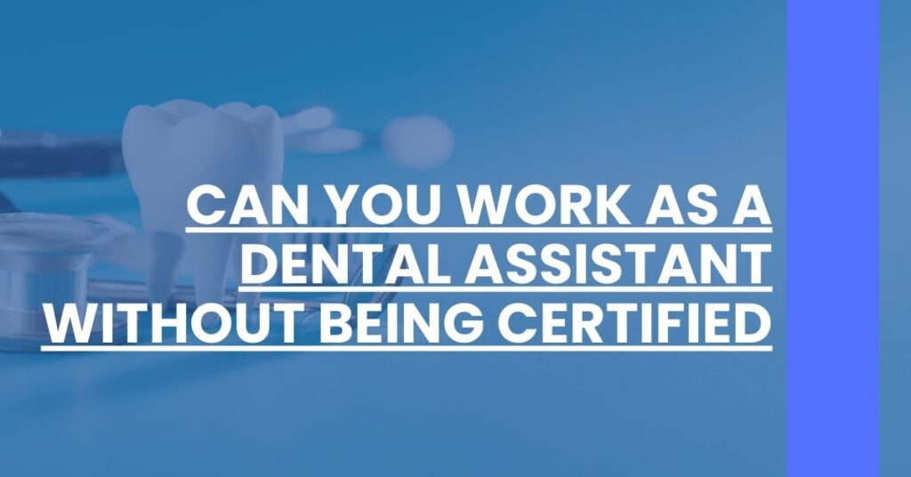 Can You Work As A Dental Assistant Without Being Certified Feature Image