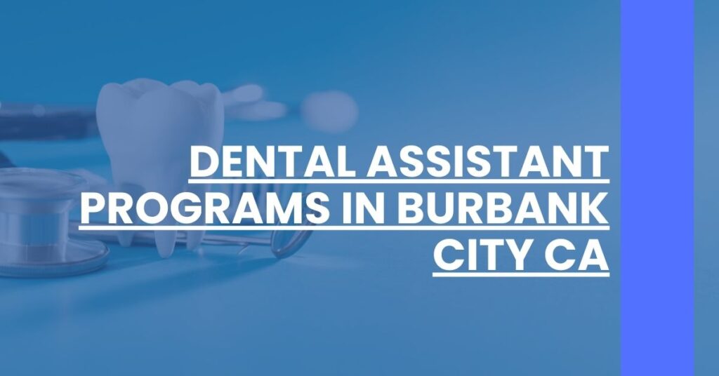 Dental Assistant Programs in Burbank city CA Feature Image