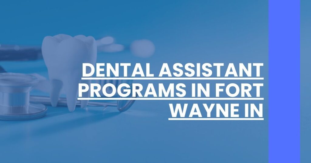 Dental Assistant Programs in Fort Wayne IN Feature Image