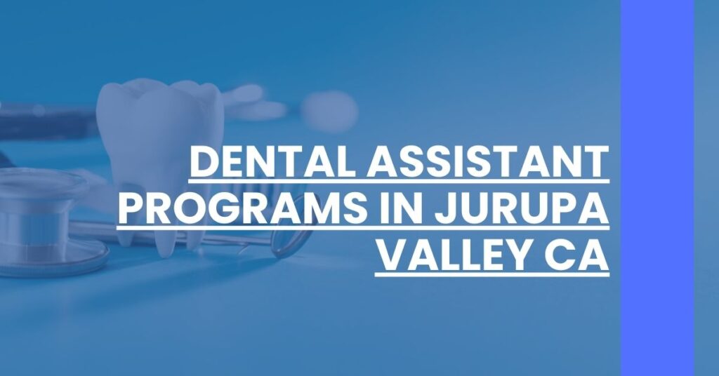 Dental Assistant Programs in Jurupa Valley CA Feature Image