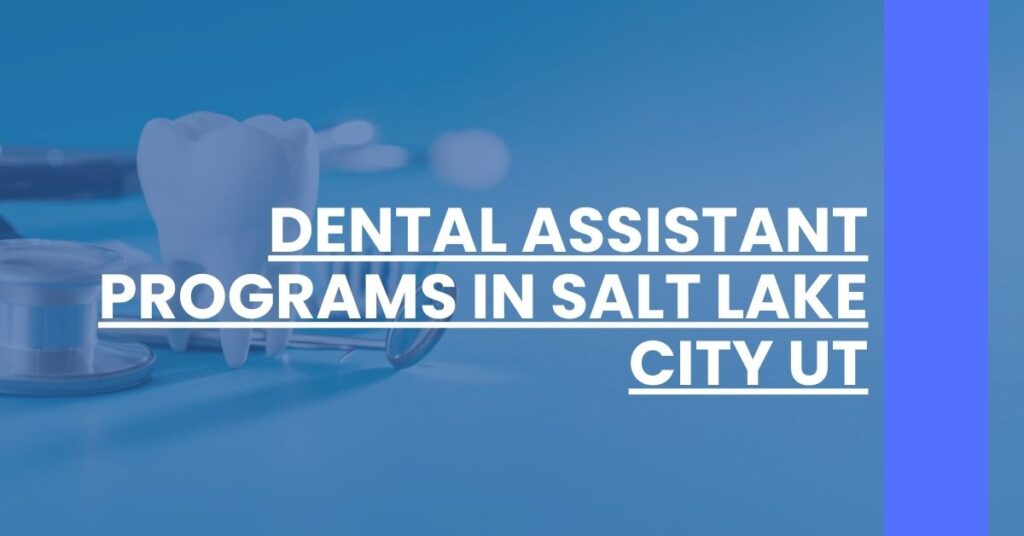 Dental Assistant Programs in Salt Lake City UT Feature Image