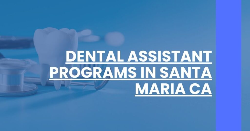 Dental Assistant Programs in Santa Maria CA Feature Image