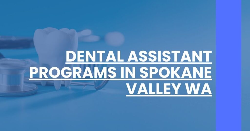 Dental Assistant Programs in Spokane Valley WA Feature Image