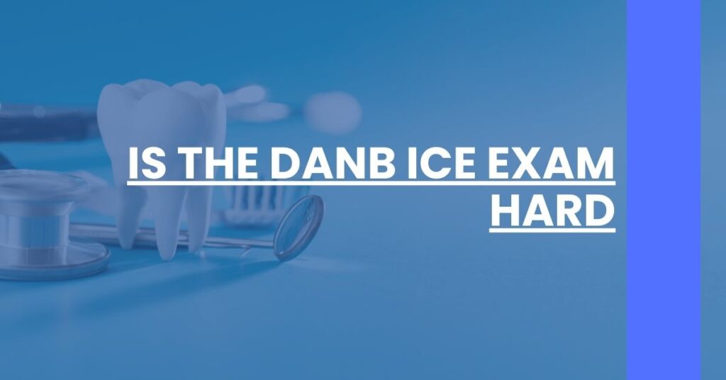 Is the DANB ICE Exam Hard Feature Image