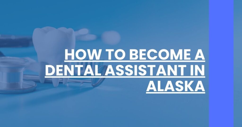 How to Become a Dental Assistant in Alaska Feature Image