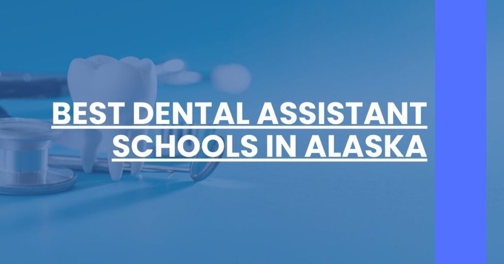 Best Dental Assistant Schools In Alaska Feature Image