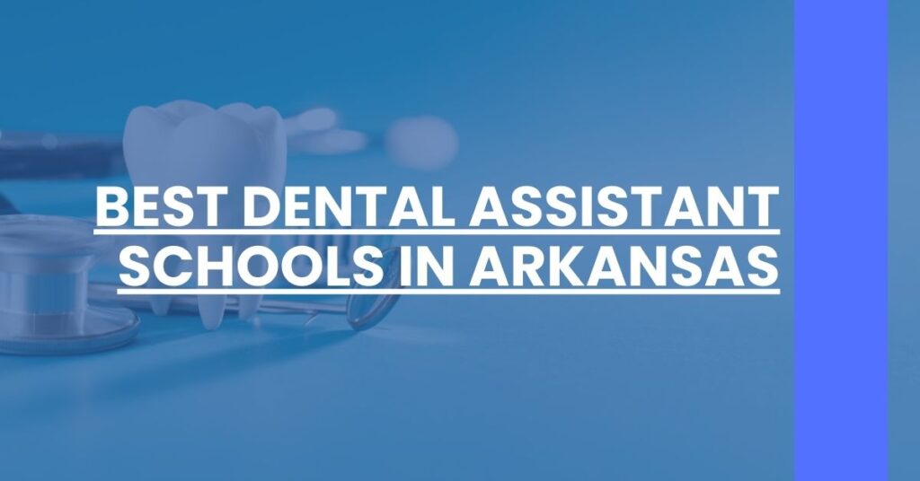 Best Dental Assistant Schools In Arkansas Feature Image