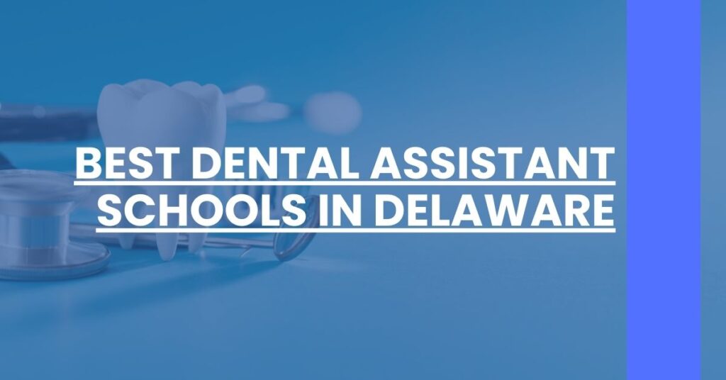 Best Dental Assistant Schools In Delaware Feature Image